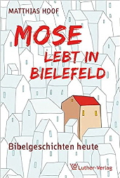 Luther Mose lebt in Bielefeld  Bibelgeschichten heute